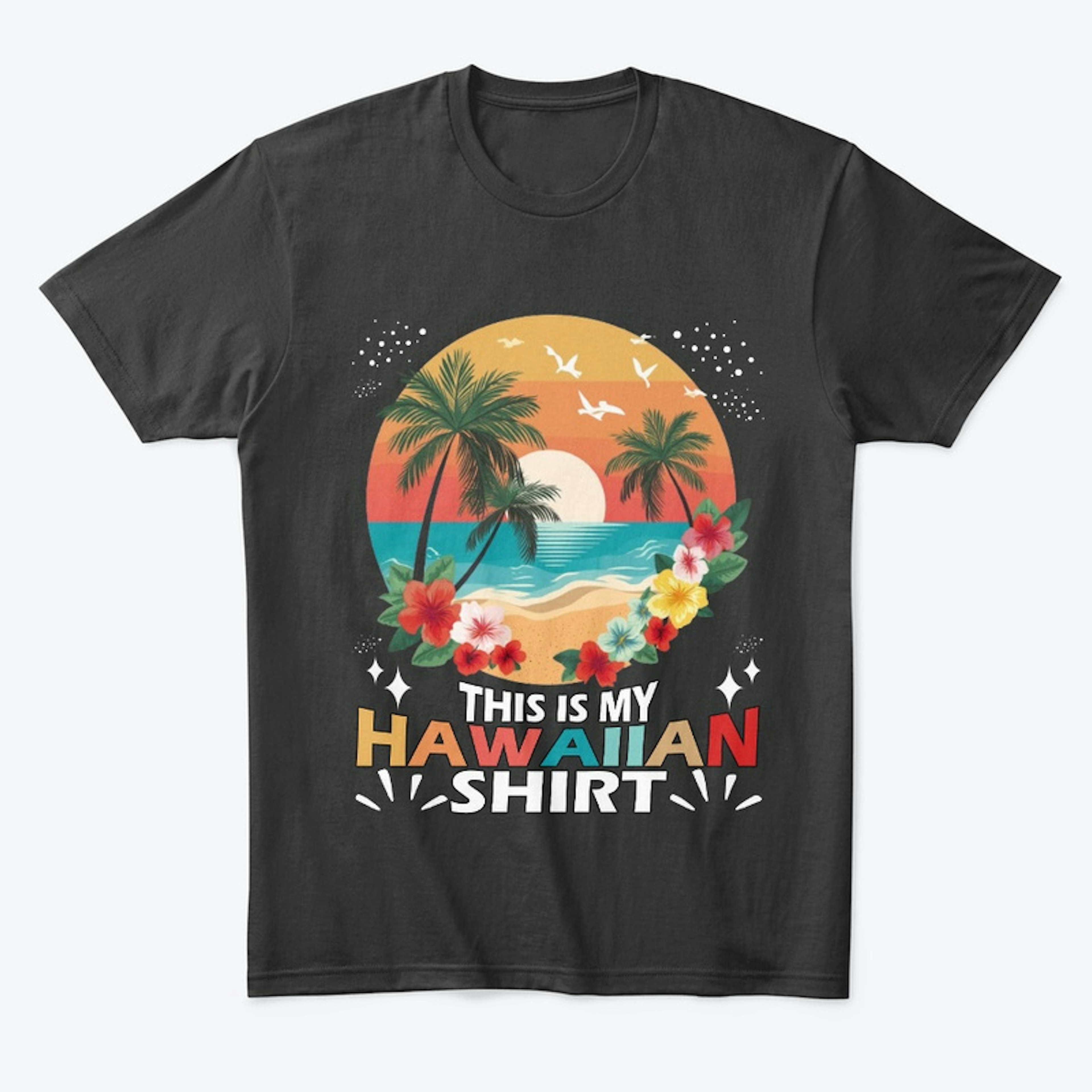 This Is My HAWAIIAN Shirt
