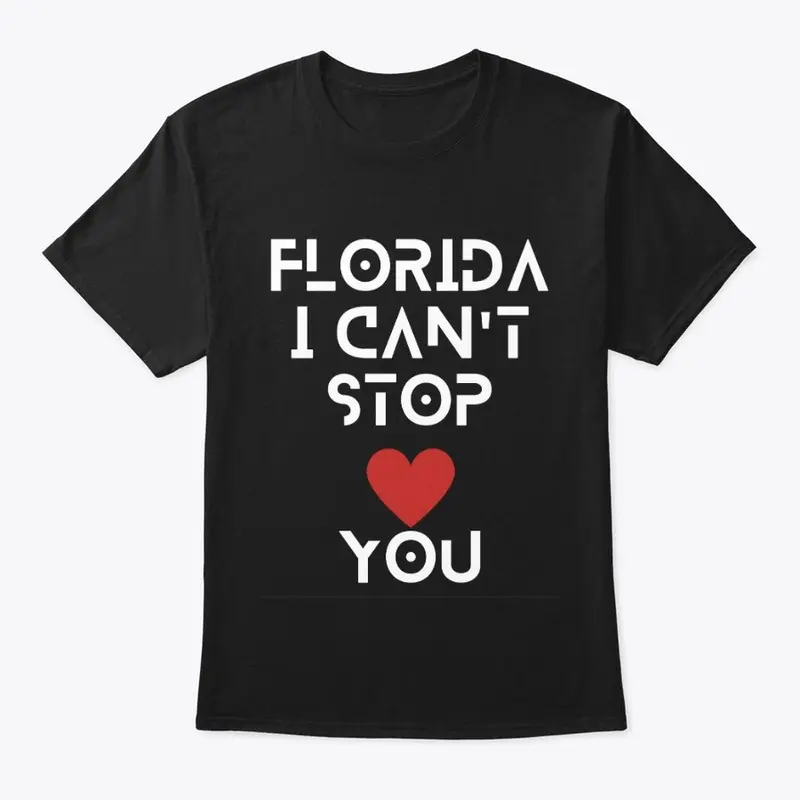 FLORIDA I CAN'T STOP LOVING YOU T-Shirt