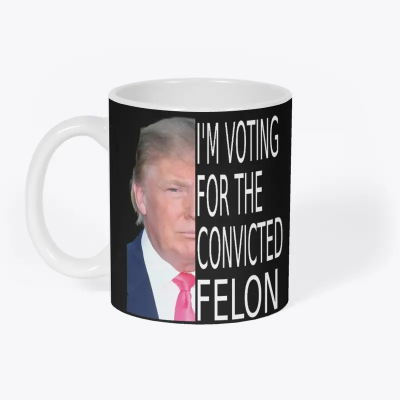 Trump 2024  I'm Voting Convicted Felon 