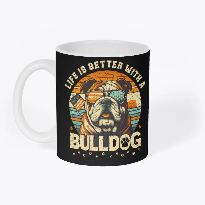 LIFE IS BETTER WITH A BULLDOG