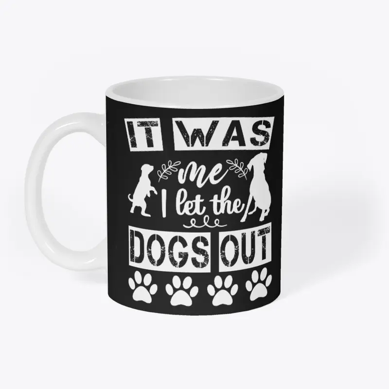 IT WAS ME I LET THE DOGS OUT shirt